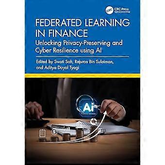 Federated Learning in Finance Unlocking Privacy Preserving and Cyber Resilience using AI