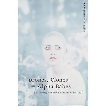 Drones Clones and Alpha Babes Retrofitting Star Treks Humanism Post 9/11