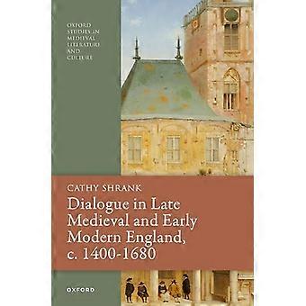 Dialogue in Late Medieval and Early Modern England c. 1400 1680