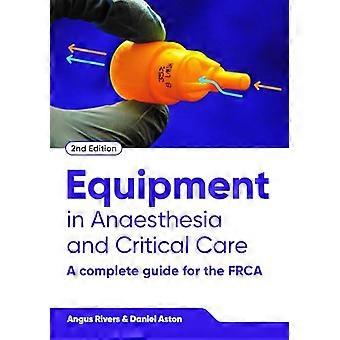 Equipment in Anaesthesia and Critical Care second edition A Complete Guide for the FRCA