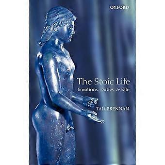 The Stoic Life Emotions Duties and Fate