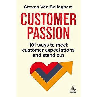 Customer Passion 101 Ways to Meet Customer Expectations and Stand Out