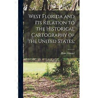 West Florida And Its Relation To The Historical Cartography Of The United States - Henry Edward 1860-1911 Chambers - Paperback - English Book - Histor