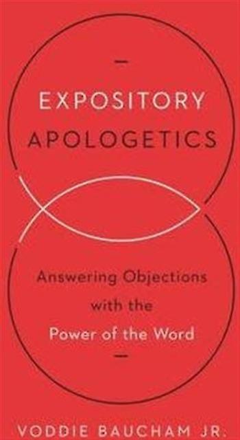 Expository Apologetics by Voddie Baucham Jr. Paperback Book