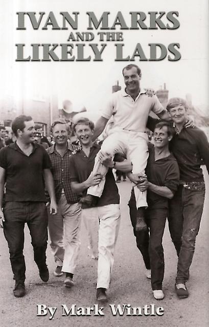 Ivan Marks And The Likely Lads by MARK WINTLE Hardback Book