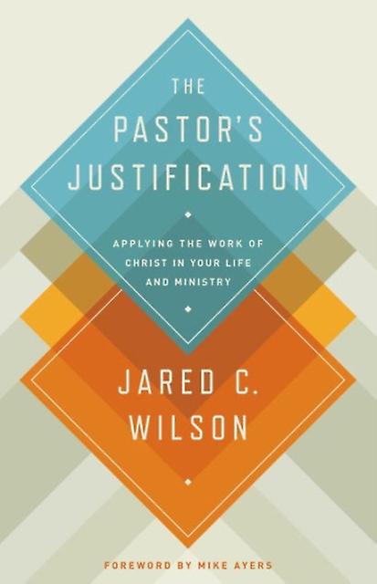 The Pastors Justification by Jared C. Wilson Paperback Book