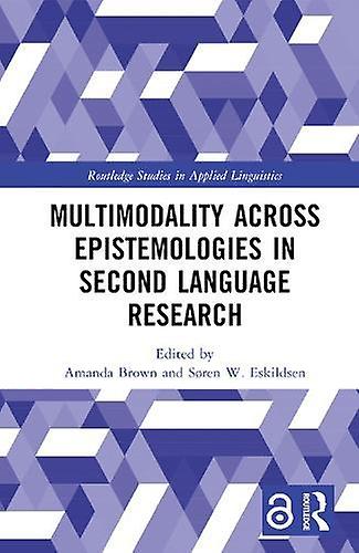 Multimodality Across Epistemologies In Second Language Research Paperback Book