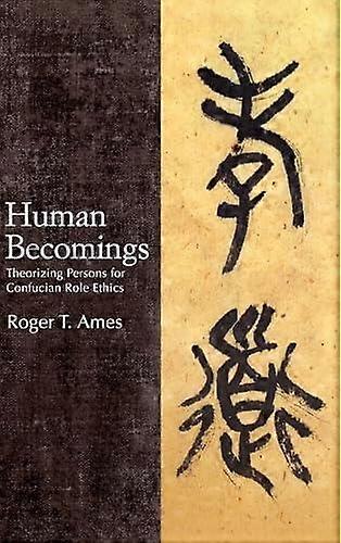 Human Becomings by Roger T. Ames Hardback Book