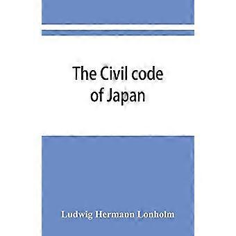 The Civil Code Of Japan - Ludwig Hermann Lonholm
