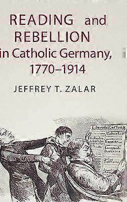 Reading and Rebellion in Catholic Germany 17701914