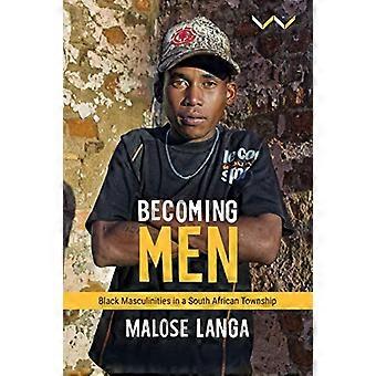 Becoming Men Black masculinities in a South African township