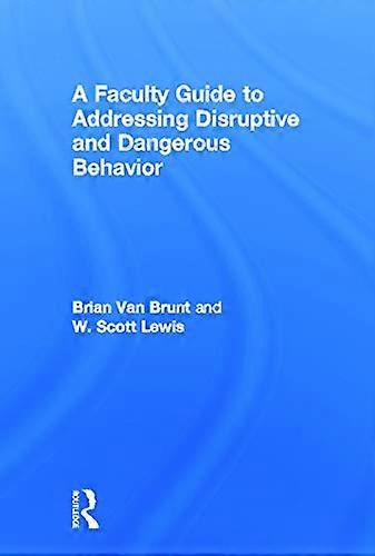 A Faculty Guide to Addressing Disruptive and Dangerous Behavior