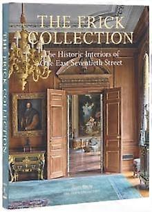 The Frick Collection The Historic Interiors by Miguel Flores-Vianna Hardback Book