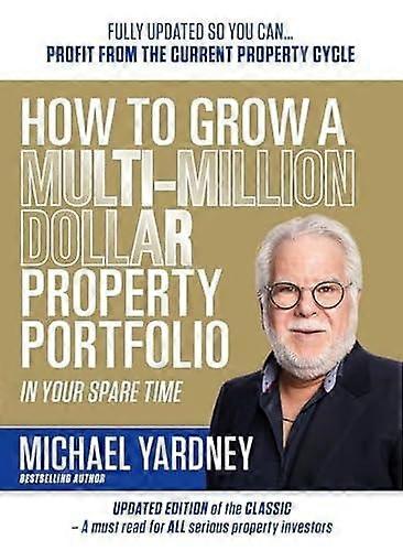 How To Grow A Multi-million Dollar Property Portfolio In Your Spare Time by Michael Yardney Paperback
