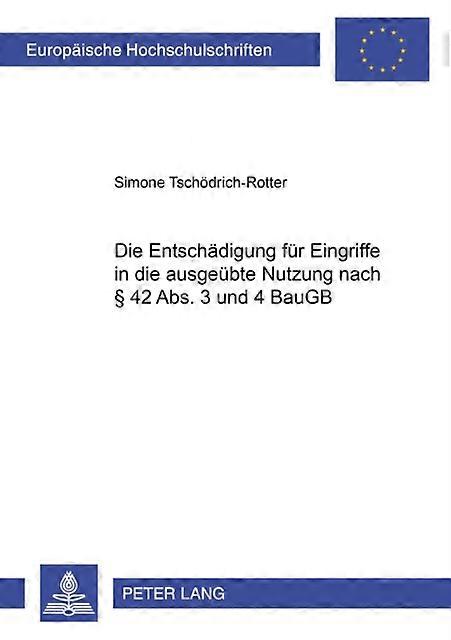 Die Entschaedigung Fuer Eingriffe In Die Ausgeuebte Nutzung Nach  42 Abs. 3 Und by Simone TschodrichRotter Paperback