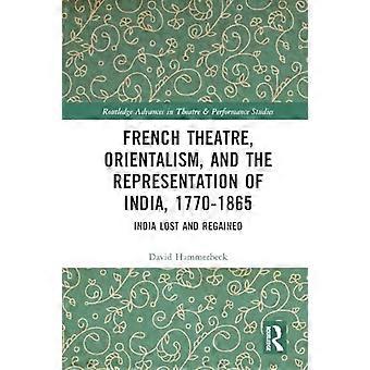 Frans theater, oriëntalisme en de vertegenwoordiging van India, 1770-1865: India verloren en herwonnen