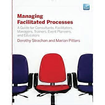 Håndtering av tilrettelagte prosesser: En veiledning for tilretteleggere, ledere, konsulenter, arrangementsplanleggere, trenere og lærere (Jossey-Bass Business & Manage