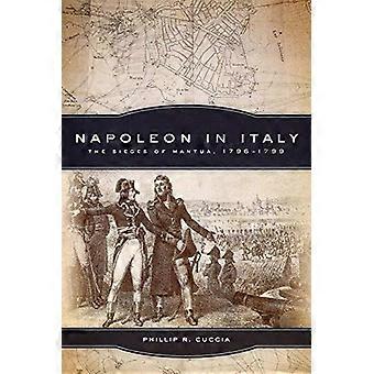 Napoleone in Italia: l'assedio di Mantova, 1796-1799 (campagne e comandanti)