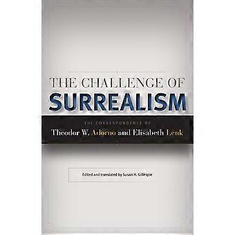 The Challenge of Surrealism: The Correspondence of Theodor W. Adorno and Elisabeth Lenk