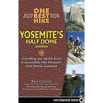 En bästa vandring: Yosemite's Half Dome: allt du behöver veta att framgångsrikt vandra Yosemites mest berömda landmärke