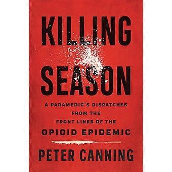 Tötungssaison: Die Depeschen eines Sanitäters von der Front der Opioid-Epidemie