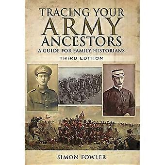 Tracing Your Army Ancestors: A Guide for Family Historians