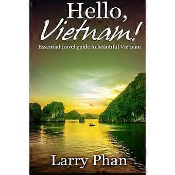 Hallo Vietnam!: Der ultimative Reiseführer für eine unvergessliche Reise ins wunderschöne Vietnam. Alles, was Sie wissen müssen, um Ihre Vietnamreise optimal zu gestalten. (Ul)