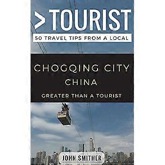Groter dan een toerist - Chongqing City China: 50 reistips van een local (groter dan een toerist)