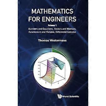 Mathematik für Ingenieure - Band 1: Zahlen und Gleichungen, Vektoren und Matrizen, Funktionen in einer Variablen, Differentialrechnung