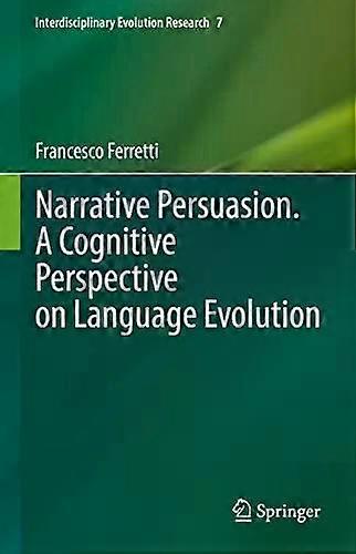 Narrative Persuasion. A Cognitive Perspective On Language Evolution - Francesco Ferretti