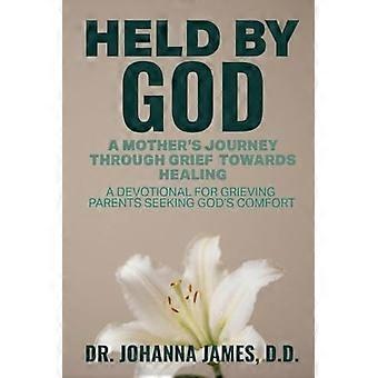 Held by God: A Mother's Journey through Grief toward Healing: A devotional for grieving parents seeking God's comfort.