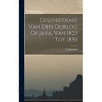 Geschiedenis Van Den Oorlog Op Java Van 1825 Tot 1830 - J. Hageman - Hardcover - English Book - History