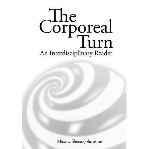 The Corporeal Turn: An Interdisciplinary Reader