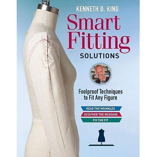 Kenneth D. King's Smart Fitting Solutions: A Complete Guide to Identifying Fitting Problems and Using Smart Fitting to Fix Them