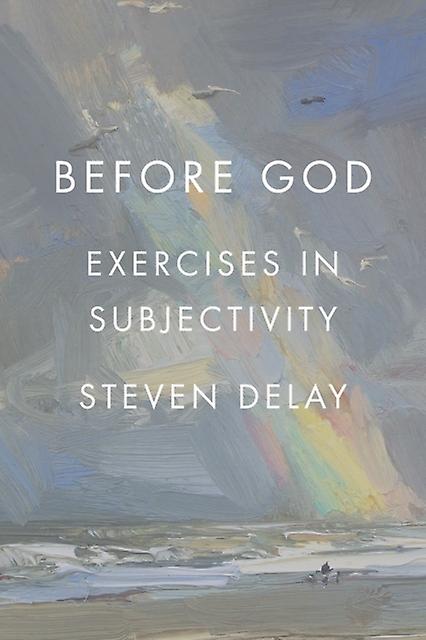 Before God Exercises In Subjectivity - Steven DeLay