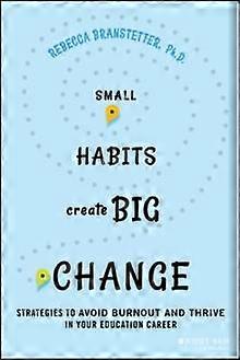 Small Habits Create Big Change by Branstetter, Rebecca, Ph.D. Oakland Unified School District Paperback