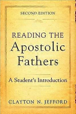 Reading the Apostolic Fathers  A Student`s Introduction