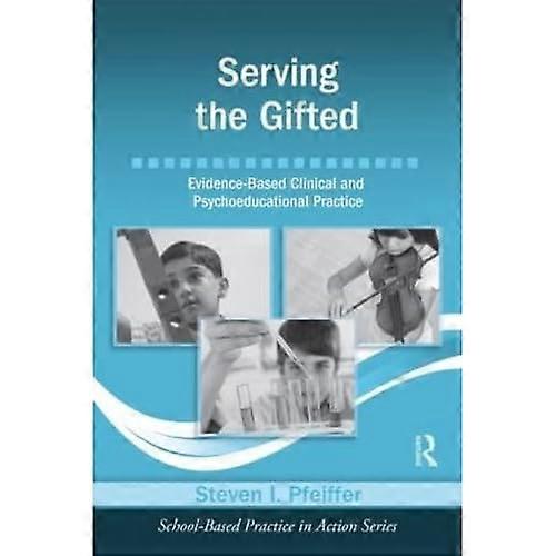 Serving the Gifted: Evidence-Based Clinical and Psycho-Educational Practice