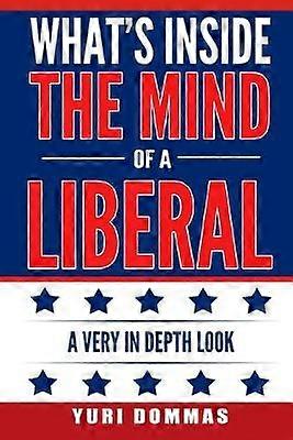 What's inside the mind of a liberal: a very in depth look
