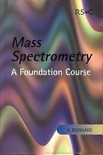 Mass Spectrometry A Foundation Course