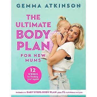 The Ultimate Body Plan for New Mums 12 Weeks to Finding You Again