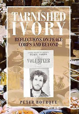 Tarnished Ivory Reflections on Peace Corps and Beyond