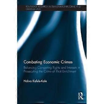 Combating Economic Crimes Balancing Competing Rights And Interests In Prosecutin - Ndiva Kofele-Kale