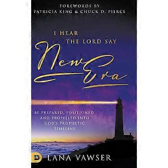 I Hear The Lord Say New Era Be Prepared Positioned And Propelled Into God' - Lana Vawser - Hardcover - en Book