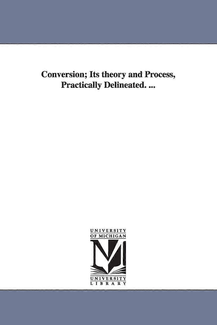 Conversion Its Theory And Process Practically Delineated - Theodore Spencer - en Book