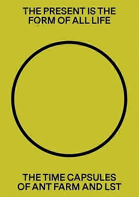 The Present Is The Form Of All Life The Time Capsules Of Ant Farm And Lst by Pioneer Works Hardback Book