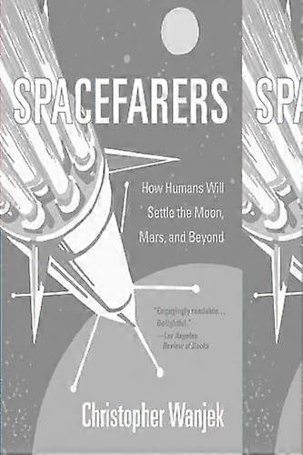 Spacefarers: How Humans Will Settle the Moon Mars and Beyond