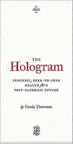 The Hologram: Feminist Peer to Peer Health for a Post Pandemic Future