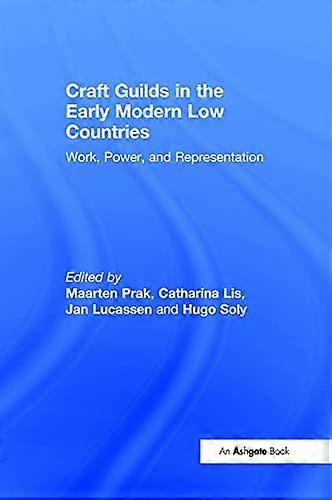 Craft Guilds in the Early Modern Low Countries: Work Power and Representation