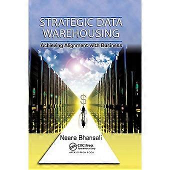Strategic Data Warehousing: Achieving Alignment with Business